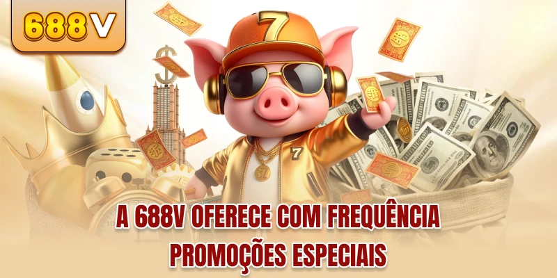 A 688v oferece com frequência promoções especiais
