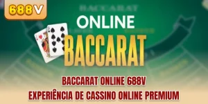 Baccarat Online 688v - Experiência de Cassino Online Premium