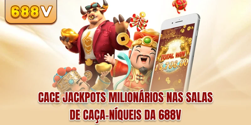 Cace jackpots milionários nas salas de caça-níqueis da 688v