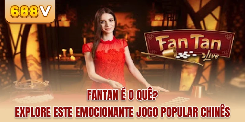 Fantan é o quê? Explore Este Emocionante Jogo Popular Chinês