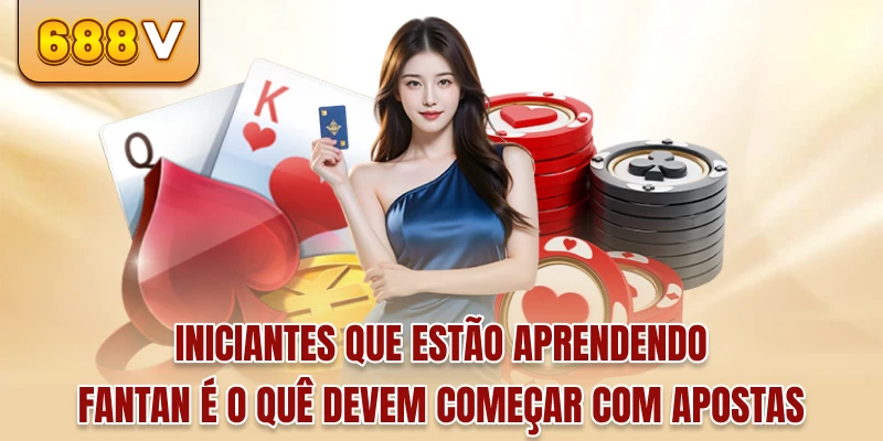 Iniciantes que estão aprendendo fantan é o quê devem começar com apostas
